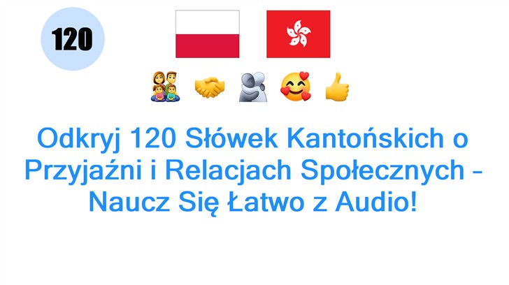 Odkryj 120 Słówek Kantońskich o Przyjaźni i Relacjach Społecznych – Naucz Się Łatwo z Audio! Odkryj 120 Słówek Kantońskich o Przyjaźni i Relacjach Społecznych – Naucz Się Łatwo z Audio!